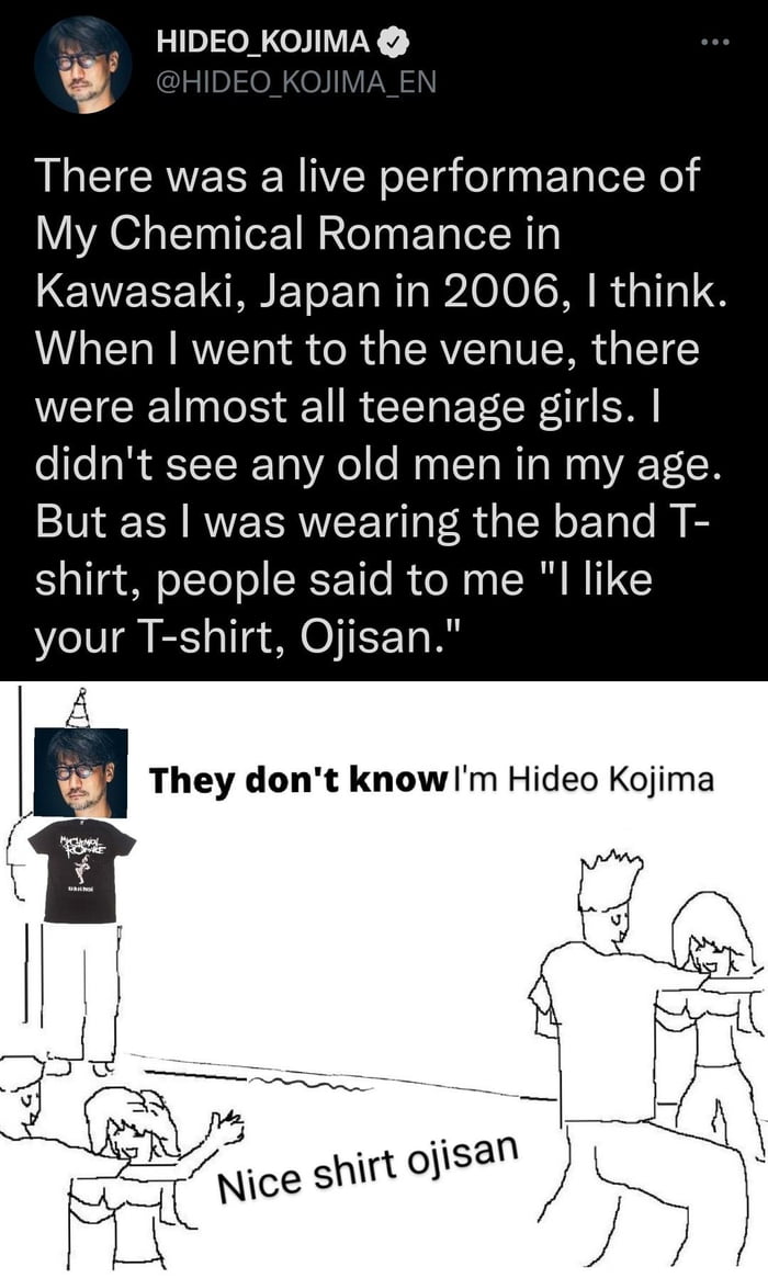 TheWiseWolf 13 Sentinels for the Switch @TheWiseWotf They don't Hideo Kojima  Nice shirt oisan @ HIDEO_KOJIMA @ @HIDEO_KOJIMA EN - Jan 25 There was a  live performance of My Chemical Romance in