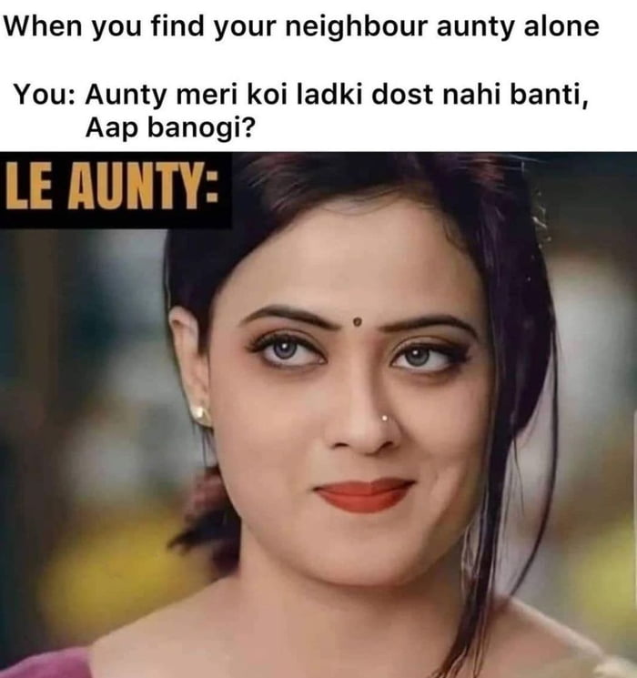 Bol naa aunty aau kya, shot main lagau kya.. - 9GAG