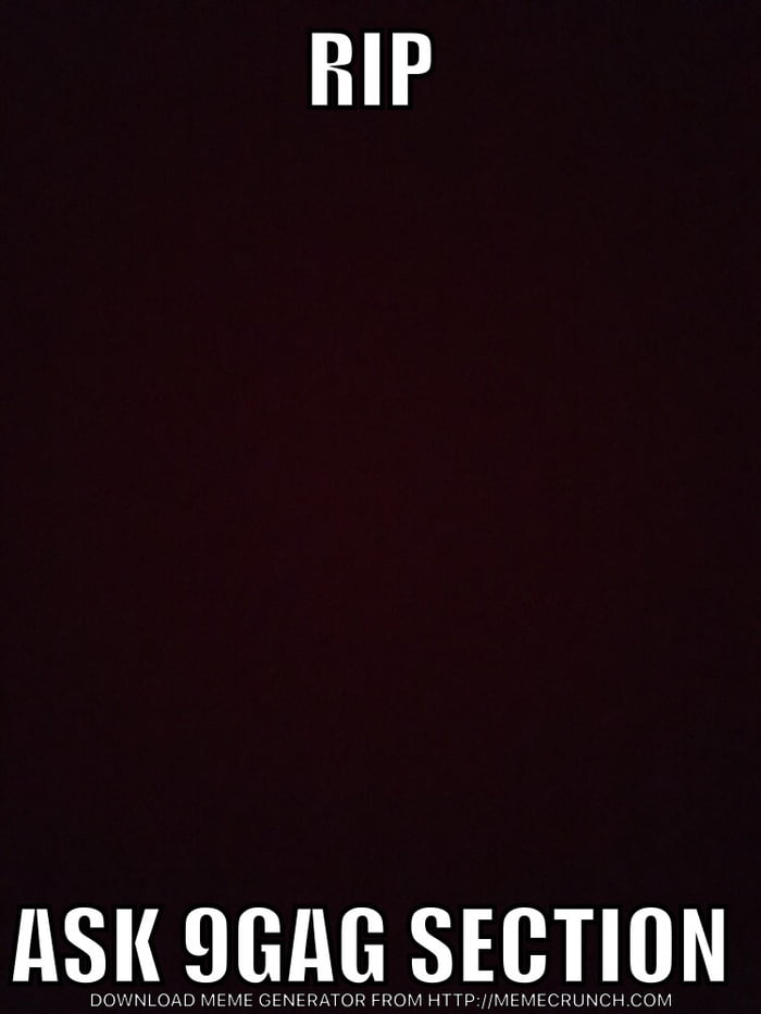Rip Ask 9gag Section 9gag
