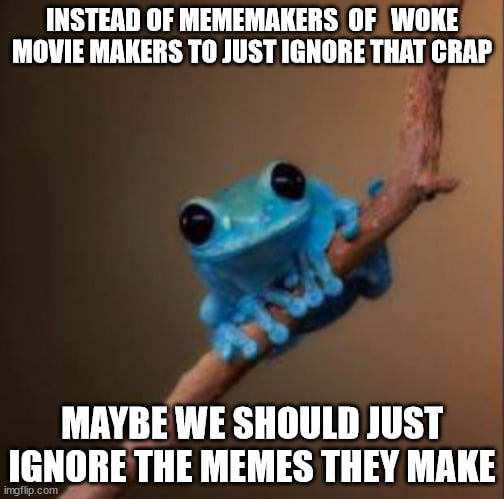 Telling them that memes for that woke shoit is free advertizing is not ...