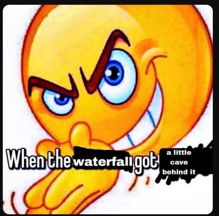 When The Waterfall Got A Little Cave Behind It 9GAG When the waterfall got a little cave behind it 9gag