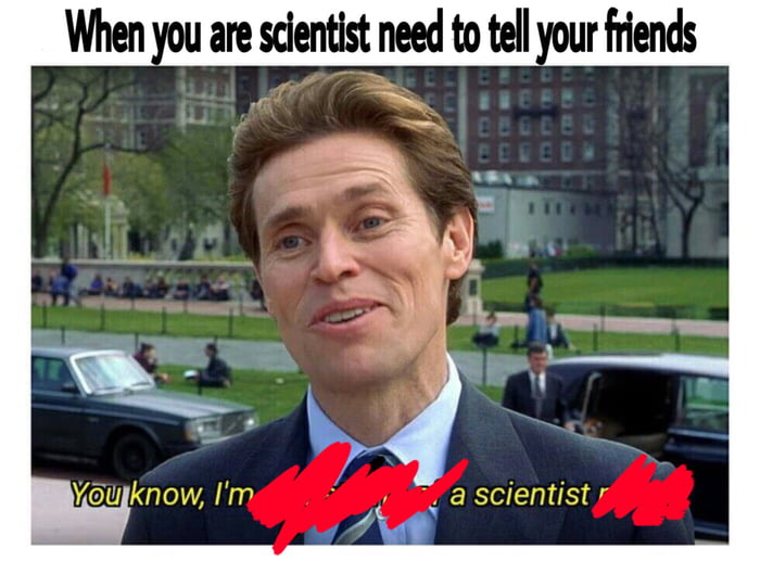 I am a true scientist - 9GAG