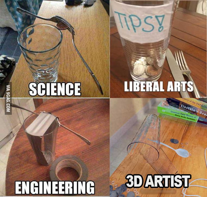 Science Vs Engineering Vs Liberal Arts Vs 3D Arts 9GAG