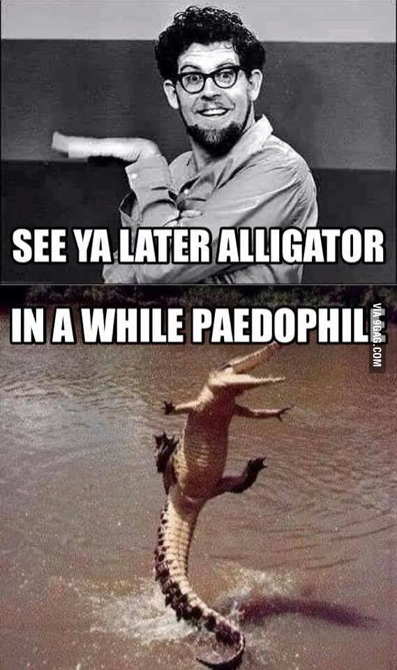 See Ya Later Alligator 9gag
