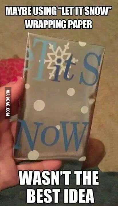 When using let it snow wrapping paper isn't the best idea - 9GAG