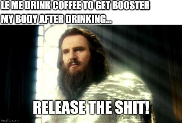 I takes coffee when constipate - 9GAG