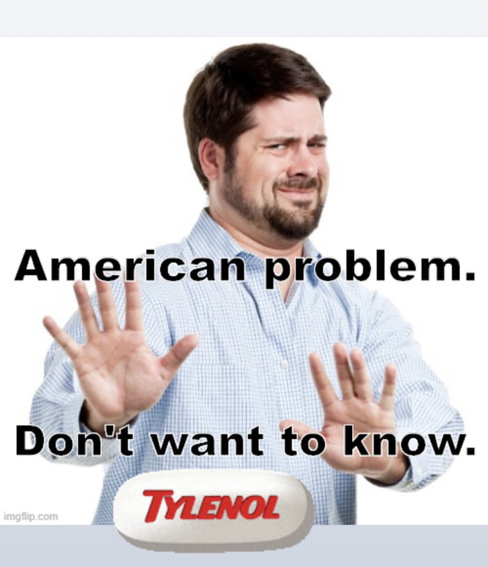 F**k this Tylenol bullshit that I have no idea why are being talked ...