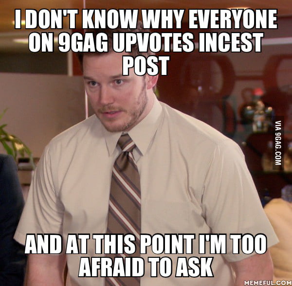 What I think whenever I see an incest post on the Hot Page - 9GAG