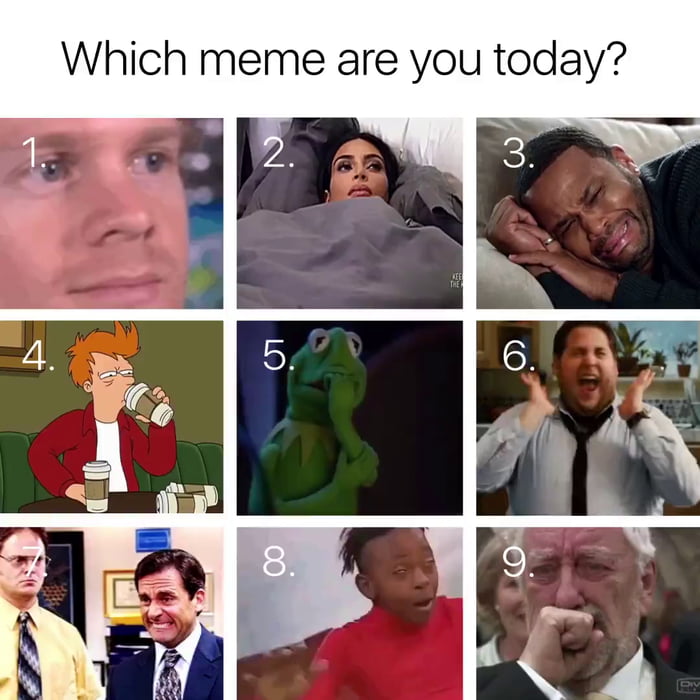What meme are you today ? - 9GAG