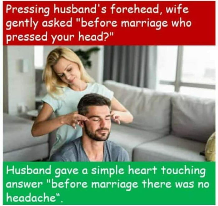 Before marriage no headache - 9GAG