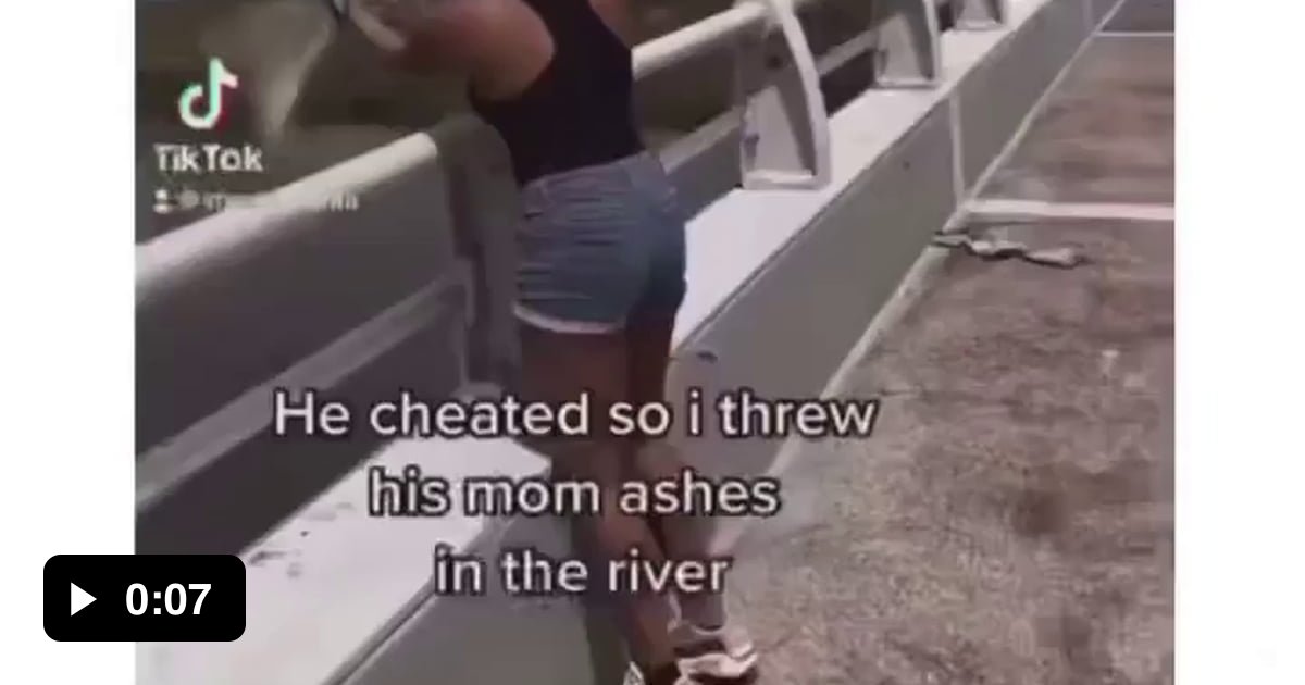 Throwing boyfriend's mom's ashes in river 9GAG
