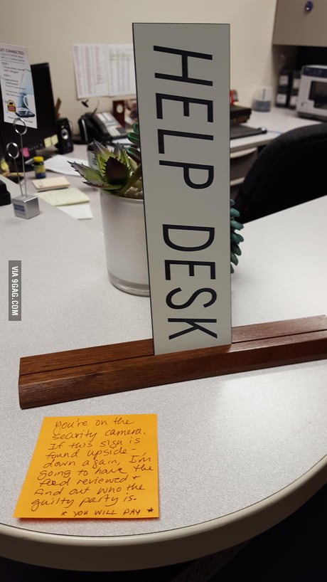Somebody Keeps Turning The Help Desk Sign Upside Down And When I