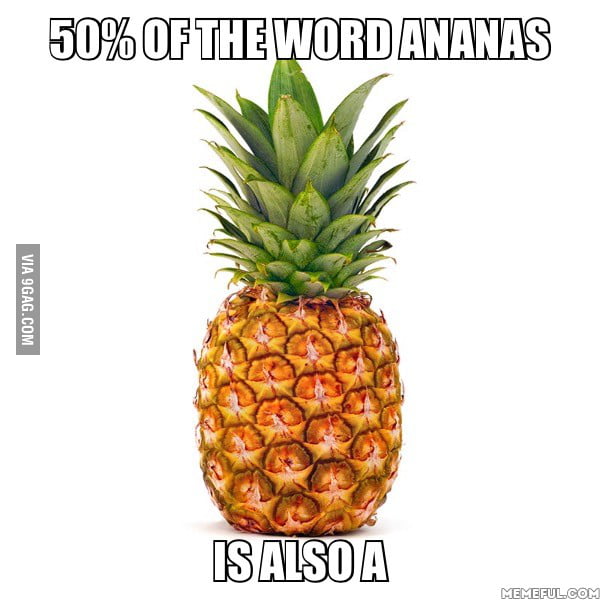 Answering the Canada post. Ananas is German for pineapple. 9GAG