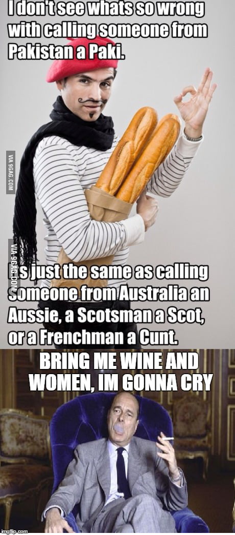 My reaction when I see those posts about France - 9GAG