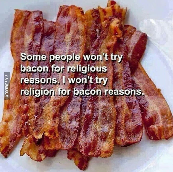Bacon is love, Bacon is life. 9GAG