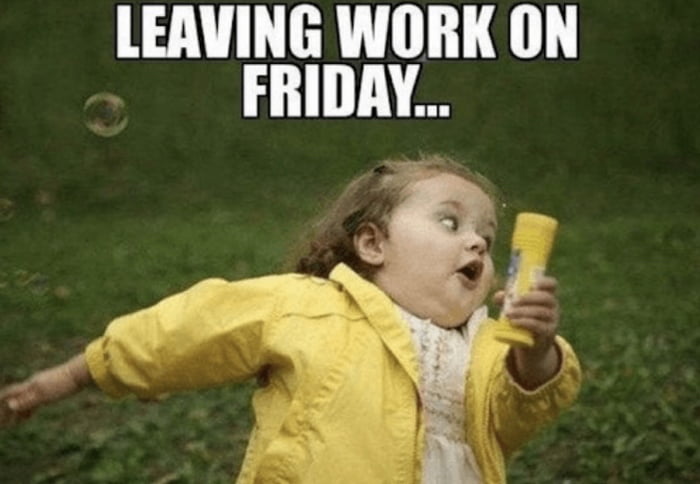 Leaving work on Friday - 9GAG