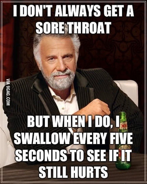 Every Time I Get A Sore Throat 9gag