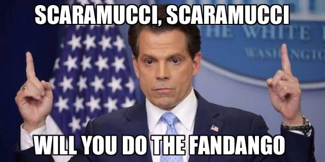 Scaramucci, Scaramucci Will You Do The Fandango..! - 9GAG