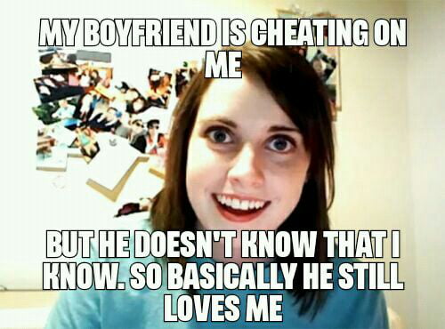 Overly Attached Girlfriend Where Is She Now 9gag