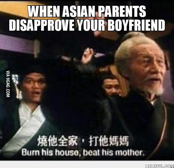 When Asian Parents Disapprove Your Boyfriend 9gag