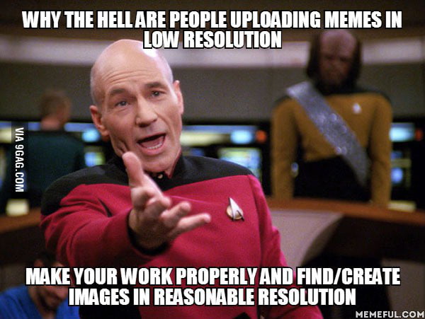 Low resolution memes ... - 9GAG