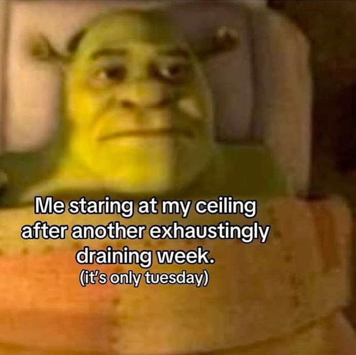 Me on Tuesday feeling like it's already Friday - 9GAG