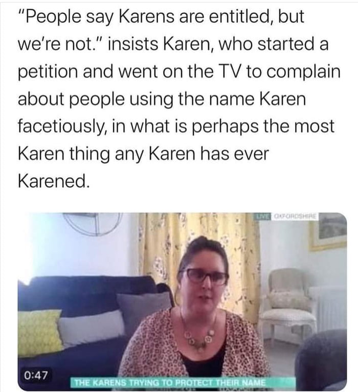 It's the Karen paradox. A Karen cannot complain about a Karen being