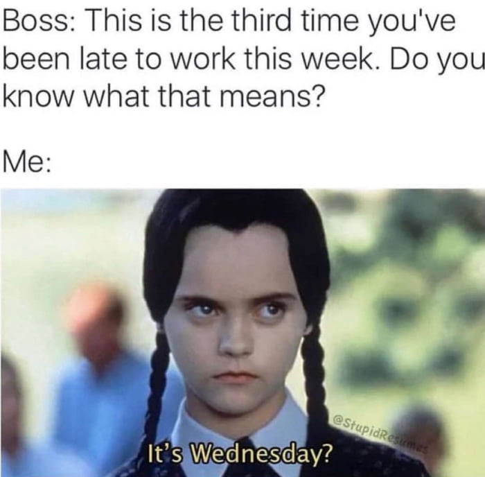 It’s wednesday? - 9GAG