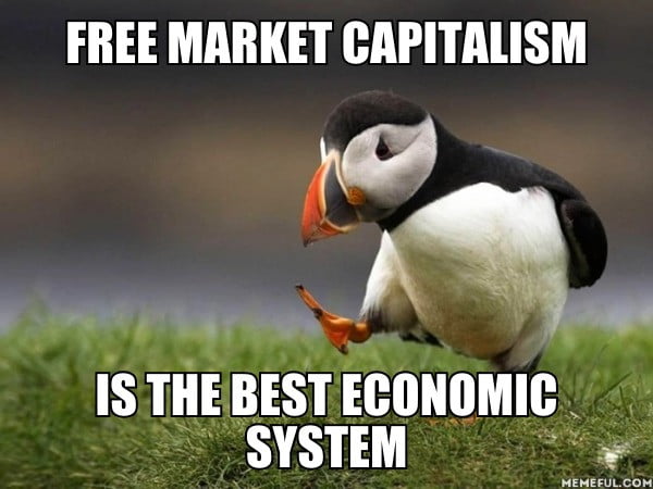 Free Market Capitalism Is The Best Economic System 9GAG