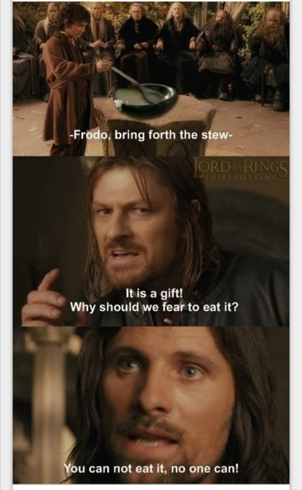 Gondor has no stew. Gondor needs no Stew. - 9GAG