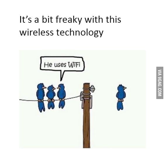 He uses wifi😂 - 9GAG