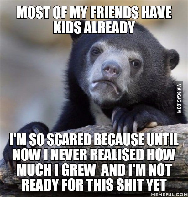 Im 22 But I Feel Like Im 15 Though Im Female 9gag