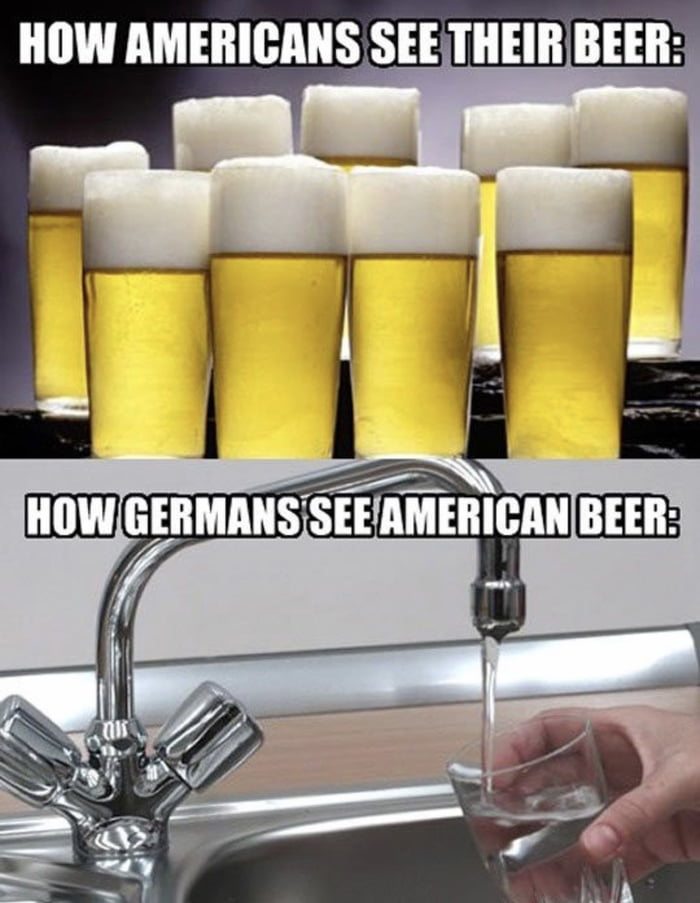 Honestly tired of all the American beer jokes. Theirs thousands of great  American made beers. - 9GAG