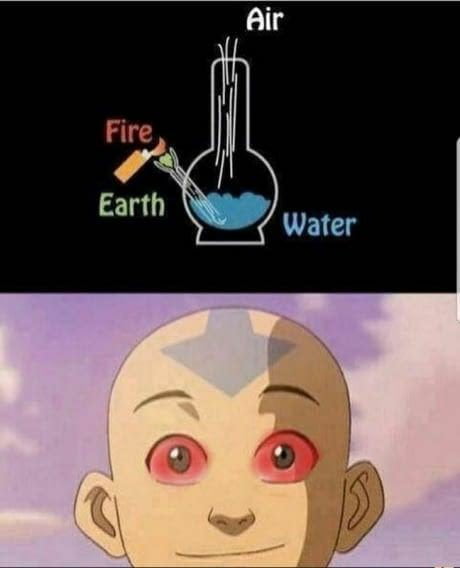 Water. Earth. Fire. Air. and most important, Weed. - 9GAG