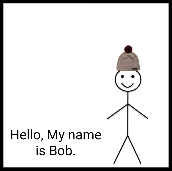 Say hello to Bob! - 9GAG