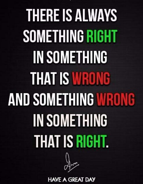 Is that something like. Incorrect quotes. you are always wrong. there&#039;s always something better.
