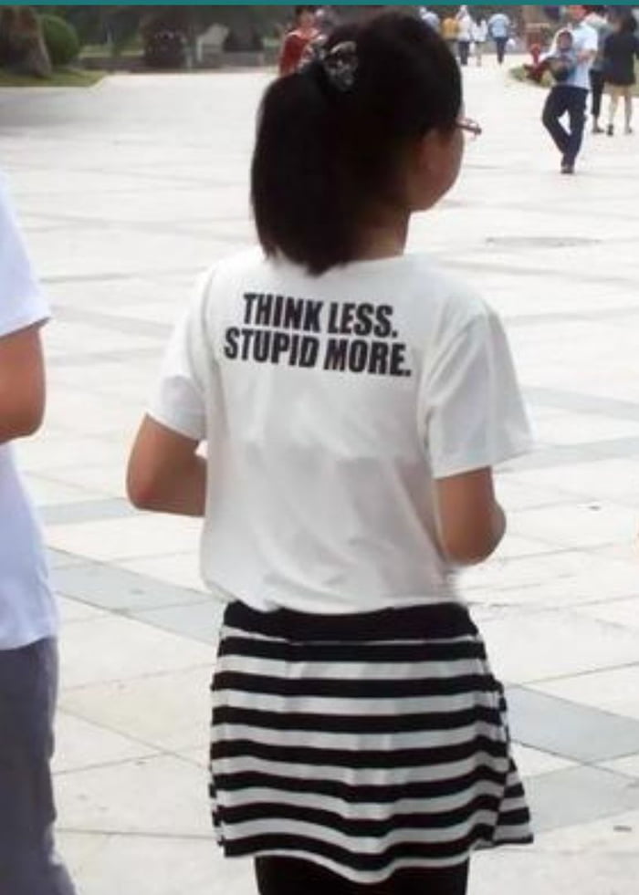 Think stupid less more - 9GAG