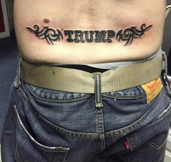 WTF What Kinda Guy Has A Trump Tramp Stamp 9GAG