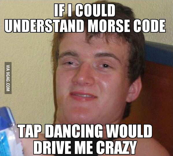 If I could understand morse code... - 9GAG