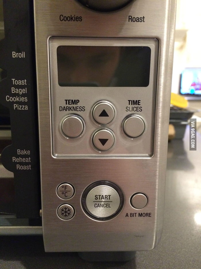 This new toaster oven has an "A bit more" button 9GAG
