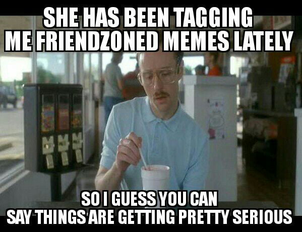 I think she wants to be more than friends - 9GAG