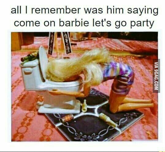 Come on barbie... - 9GAG