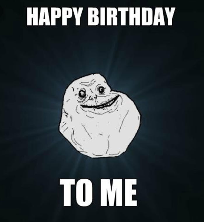 Today Is My Birthday No One Remember 9GAG