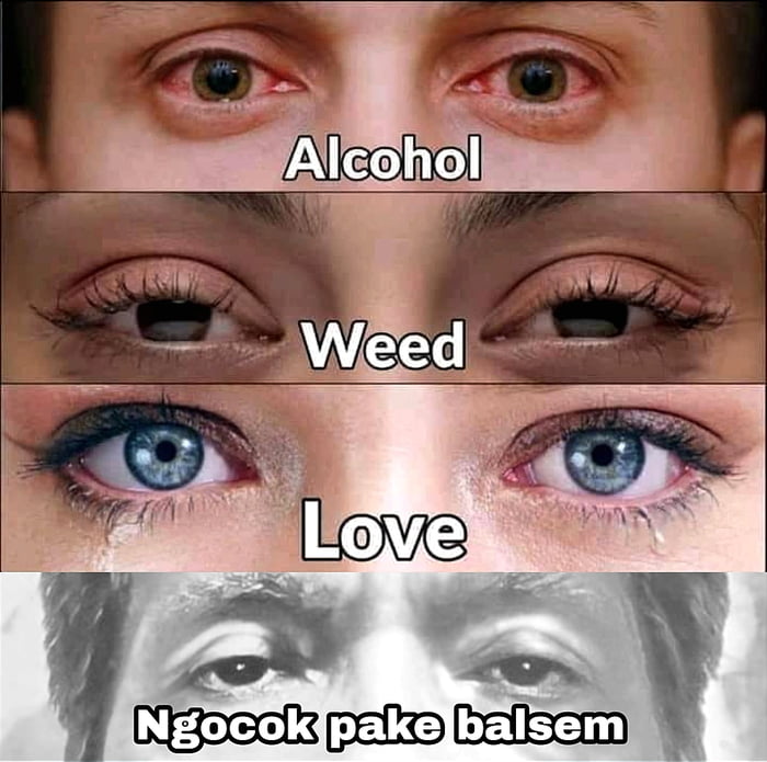 Your eyes on different types of drugs 9GAG