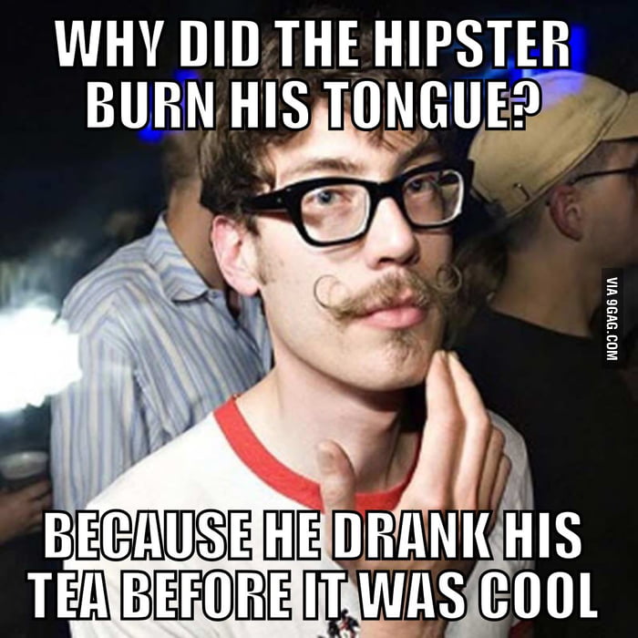 Why did the hipster burn his tongue? 9GAG