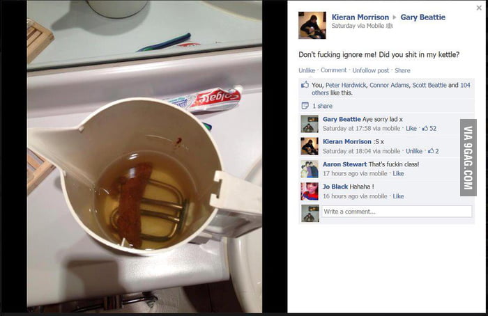 Did you SHIT in my Kettle?? - 9GAG