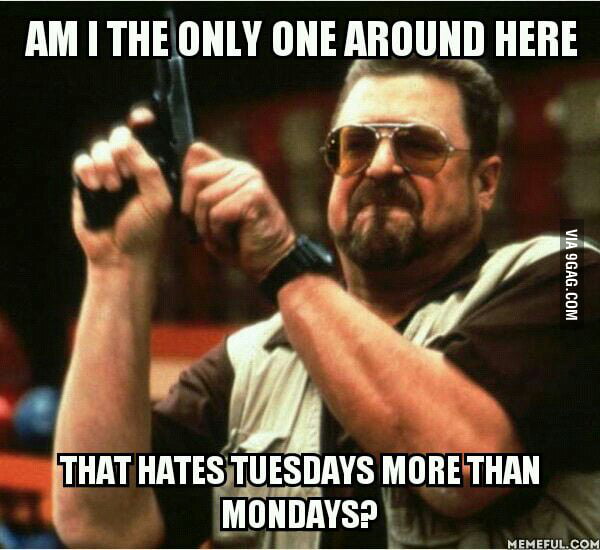 I feel more tired on Tuesdays than Mondays... - 9GAG