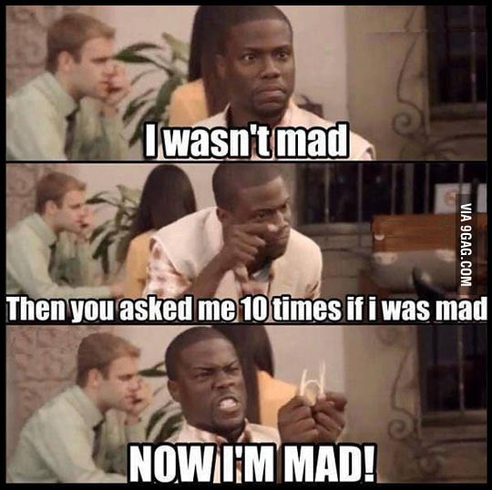 My girlfriend makes me mad - 9GAG