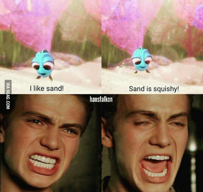 Sand is coarse and rough. - 9GAG