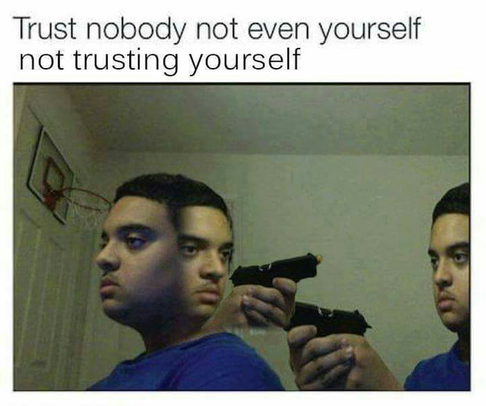 Dont trust anyone - 9GAG